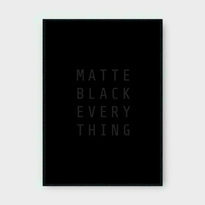 MATTE BLACK EVERY THING MOTIVATIONAL Poster - Glossy A3/A4 Wall Decal